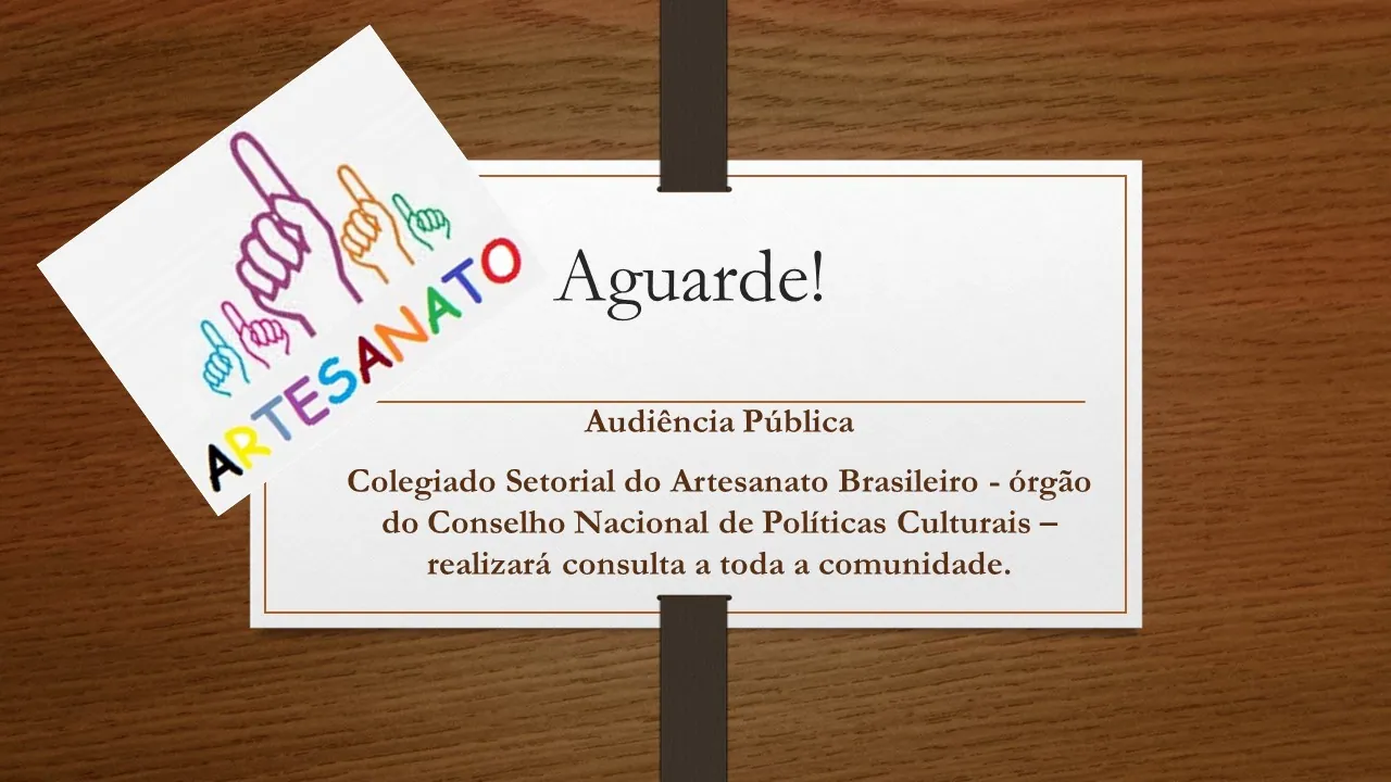 Audiências Públicas – Artesanato Brasileiro – Aguardem programação!
